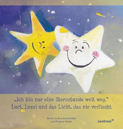 "Ich bin nur eine Sternenstunde weit weg.": Luci, Lumi und das Licht, das nie verlischt "Ich bin nur eine Sternenstunde weit weg.": Luci, Lumi und das Licht, das nie verlischt