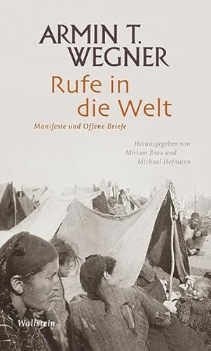 Rufe in die Welt: Manifeste und Offene Briefe (Armin T. Wegner: Ausgewählte Werke in drei Bänden)