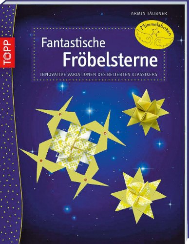 Fantastische Fröbelsterne: Innovative Variationen des beliebten Klassikers