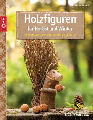 Holzfiguren für Herbst und Winter: Dekorationen aus Holzscheiten und mehr Holzfiguren für Herbst und Winter: Dekorationen aus Holzscheiten und mehr