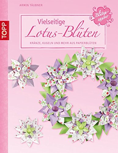 Vielseitige Lotus-Blüten: Kränze, Kugeln und mehr aus Papierblüten (kreativ.kompakt.) von Frech