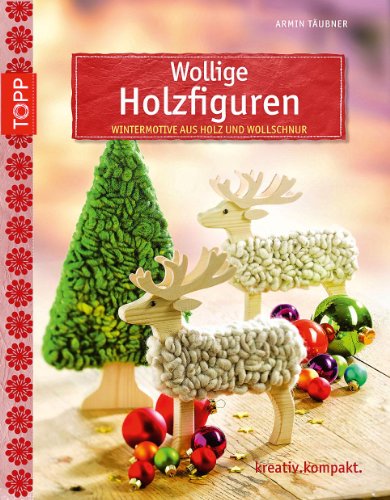 Wollige Holzfiguren: Wintermotive aus Holz und Wollschnur (kreativ.kompakt.)