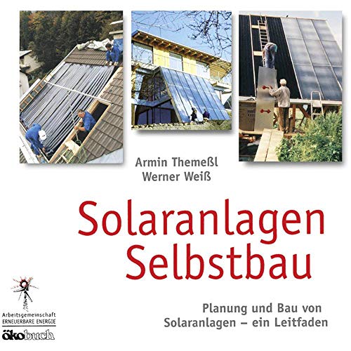 Solaranlagen Selbstbau: Leitfaden für Planung und Selbstbau von Solaranlagen