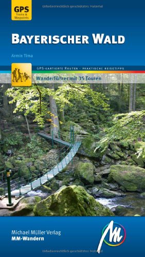 Bayerischer Wald MM-Wandern Wanderführer Michael Müller Verlag: Wanderführer mit GPS-kartierten Wanderungen