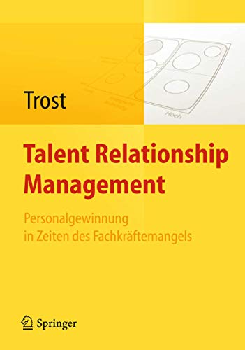Talent Relationship Management: Personalgewinnung in Zeiten des Fachkräftemangels von Springer