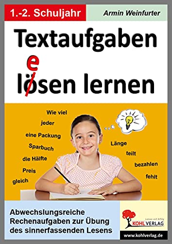 Textaufgaben l(e)ösen lernen im 1.-2. Schuljahr: Rechenaufgaben zur Übung des sinnerfassenden Lesens von Kohl Verlag