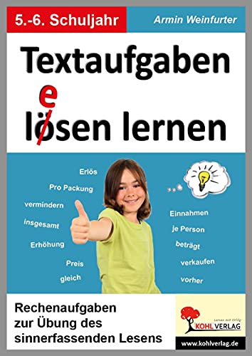 Textaufgaben lösen lernen / Klasse 5-6: Rechenaufgaben zur Übung des sinnerfassenden Lesens im 5.-6. Schuljahr von Kohl Verlag