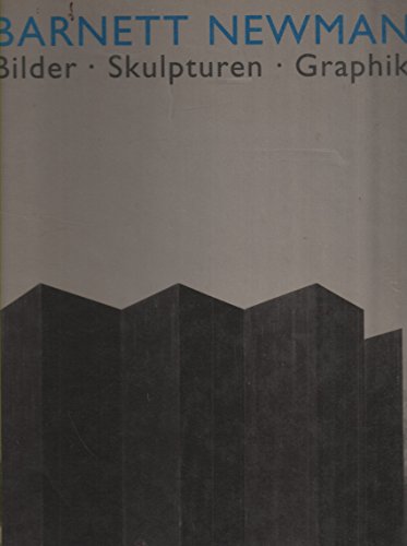 Barnett Newman. Bilder, Skulpturen, Graphik Barnett Newman. Bilder, Skulpturen, Graphik