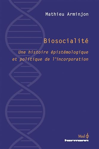Biosocialité: Une histoire épistémologique et politique de l'incorporation von HERMANN