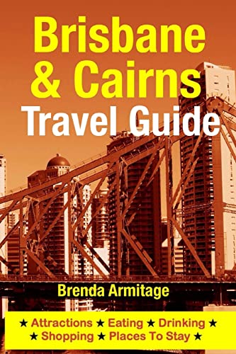 Brisbane & Cairns Travel Guide: Attractions, Eating, Drinking, Shopping & Places To Stay