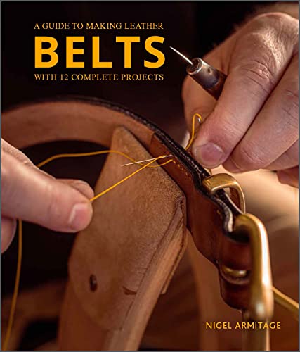 A Guide to Making Leather Belts: A Guide to Making Leather Belts With 12 Complete Projects von Schiffer Publishing Ltd
