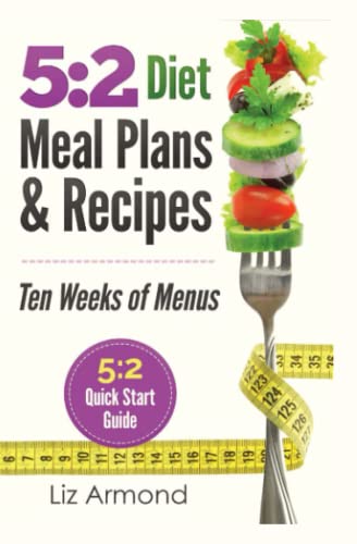 5:2 Diet Meal Plans & Recipes: Ten Weeks of Menus - 5:2 Quick Start Guide (5.2 Fast Diet, Band 3) von CreateSpace Independent Publishing Platform