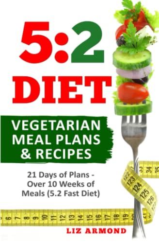 5:2 Diet Vegetarian Meal Plans & Recipes: 21 Days of Plans - Over 10 Weeks of Meals (5.2 Fast Diet, Band 7) von CreateSpace Independent Publishing Platform