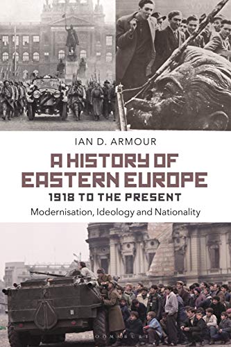 A History of Eastern Europe 1918 to the Present: Modernisation, Ideology and Nationality von Bloomsbury