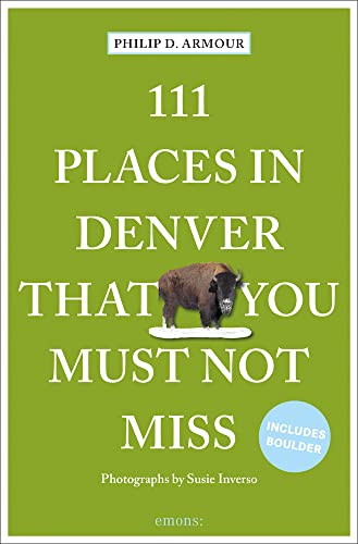 111 Places in Denver That You Must Not Miss: Travel Guide