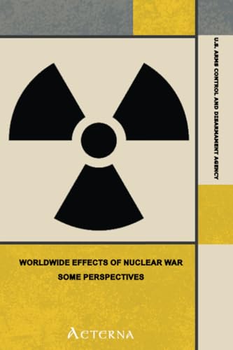 Worldwide Effects of Nuclear War: Some Perspectives Worldwide Effects of Nuclear War: Some Perspectives von Aeterna