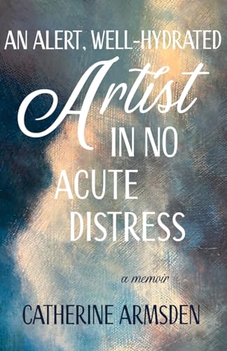 An Alert, Well-Hydrated Artist in No Acute Distress von Torchflame Books