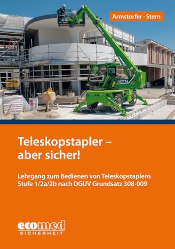 Teleskopstapler - aber sicher!: Lehrgang zum Bedienen von Teleskopstaplern Stufe 1/2a/2b nach DGUV Grundsatz 308-009 von ecomed Sicherheit