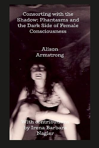 Consorting with the Shadow: Phantasms and the Dark Side of Female Consciousness von Lulu