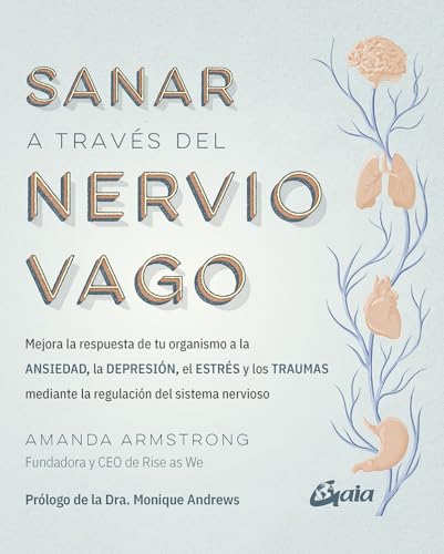 Sanar a través del nervio vago: Mejora la respuesta de tu organismo a la ANSIEDAD, la DEPRESIÓN, el ESTRÉS y los TRAUMAS mediante la regulación del sistema nervioso (Psicoemoción) von Gaia Ediciones