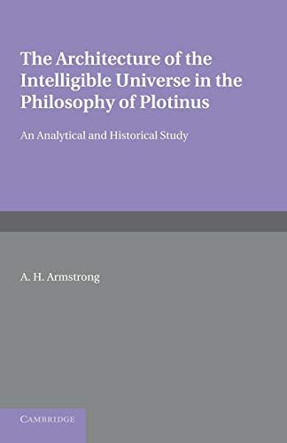 The Architecture of the Intelligible Universe in the Philosophy of Plotinus: An Analytical And Historical Study