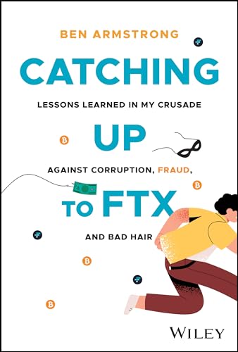 Catching Up to FTX: Lessons Learned in My Crusade Against Corruption, Fraud, and Bad Hair