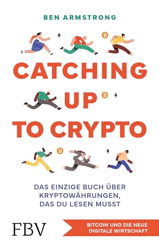 Catching up to Crypto: Das einzige Buch über Kryptowährungen, das du lesen musst. Bitcoin und die neue digitale Wirtschaft