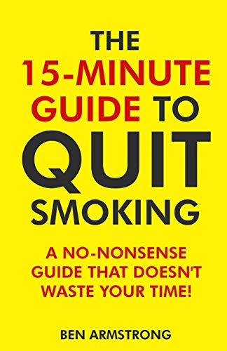 The 15-Minute Guide to Quit Smoking: A No-Nonsense Guide That Doesn't Waste Your Time!