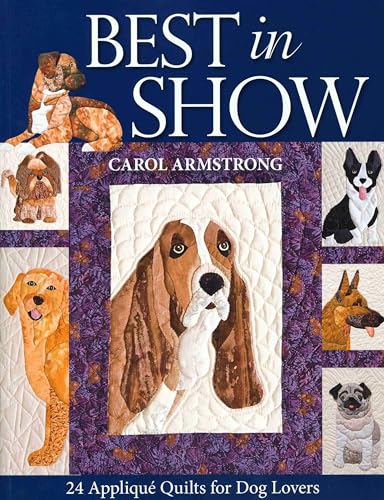 Best in Show: 24 Applique Quilts for Dog Lovers von C&T Publishing