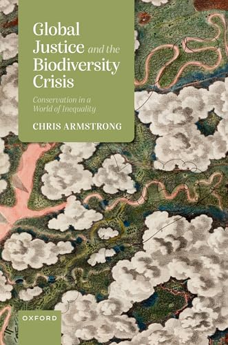 Global Justice and the Biodiversity Crisis: Conservation in a World of Inequality von OXFORD UNIVERSITY PRESS
