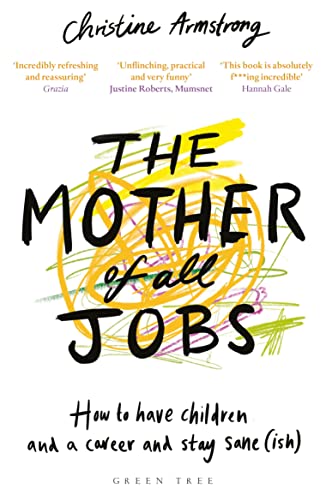 The Mother of All Jobs: How to Have Children and a Career and Stay Sane(ish) von Bloomsbury