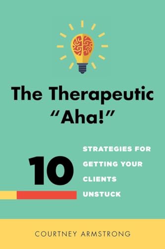 The Therapeutic "aha!": 10 Strategies for Getting Your Clients Unstuck von W. W. Norton & Company