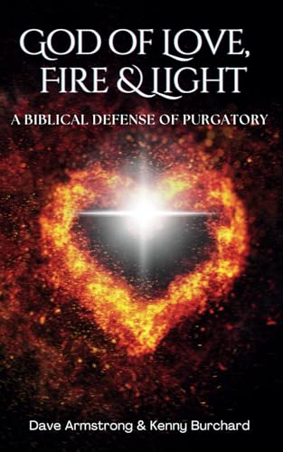 God of Love, Fire, and Light: A Biblical Defense of Purgatory