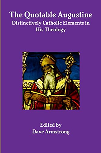 The Quotable Augustine: Distinctively Catholic Elements in His Theology