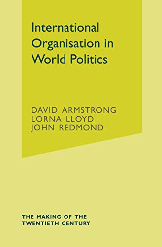 International Organisation in World Politics (The Making of the Twentieth Century)