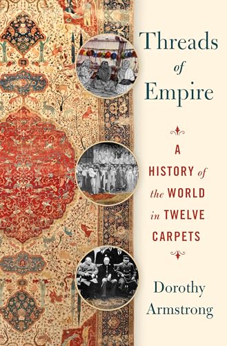 Threads of Empire: A History of the World in Twelve Carpets von St. Martin's Press