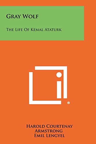 Gray Wolf: The Life Of Kemal Ataturk