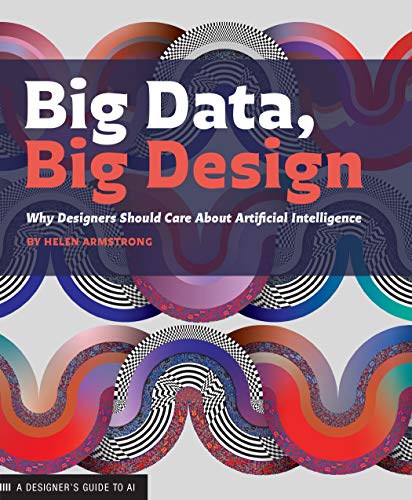 Big Data, Big Design: Why Designers Should Care about Artificial Intelligence von Princeton Architectural Press