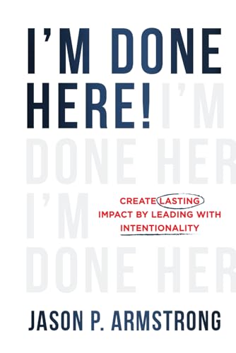 I'm Done Here: Create Lasting Impact by Leading With Intentionality I'm Done Here: Create Lasting Impact by Leading With Intentionality von Game Changer Publishing