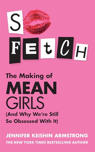 So Fetch: Go behind the scenes of the making of Mean Girls and inside the Millennial generation's obsession with the hit comedy film von HarperCollins