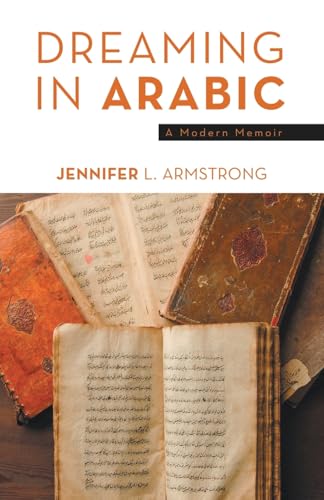 Dreaming in Arabic: A Modern Memoir Dreaming in Arabic: A Modern Memoir von LifeRich Publishing