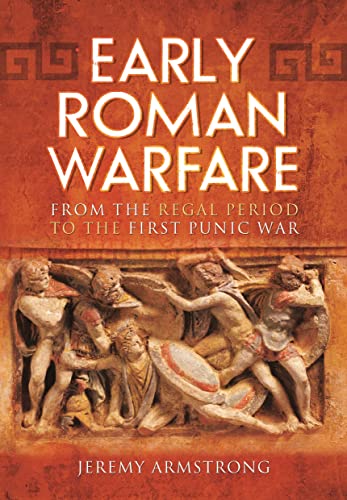 Early Roman Warfare: From the Regal Period to the First Punic War von Pen & Sword Military