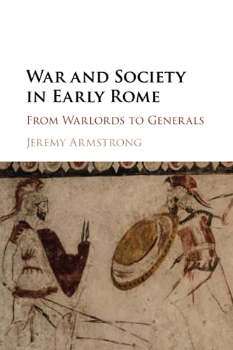 War and Society in Early Rome: From Warlords to Generals von Cambridge University Press