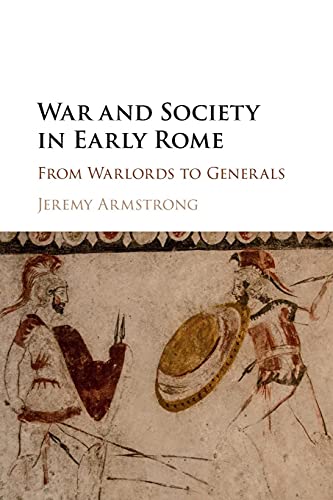 War and Society in Early Rome: From Warlords to Generals