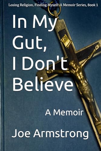 In My Gut, I Don't Believe: A Memoir (Losing Religion, Finding Myself: A Memoir Series, Band 1) von Glebe