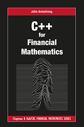 C++ for Financial Mathematics (Chapman and Hall/Crc Financial Mathematics Series)