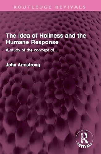 The Idea of Holiness and the Humane Response: A Study of the Concept Of... (Routledge Revivals) von Routledge
