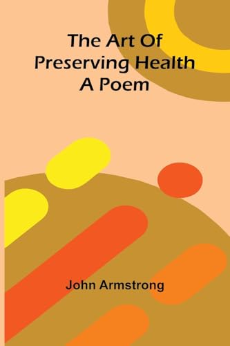 The art of preserving health: A poem von Alpha Edition