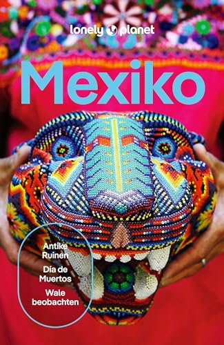 LONELY PLANET Reiseführer Mexiko: Eigene Wege gehen und Einzigartiges erleben. von LONELY PLANET DEUTSCHLAND