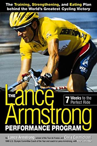 The Lance Armstrong Performance Program: The Training, Strengthening, and Eating Plan Behind the World's Greatest Cycling Victory